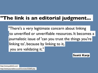 quot;The link is an editorial judgment...
           quot;There's a very legitimate concern about linking
            to u...