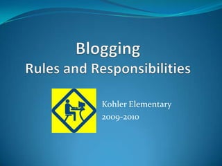 BloggingRules and Responsibilities Kohler Elementary 2009-2010 