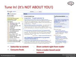 Tune In! (It’s NOT ABOUT YOU!)




            • Subscribe to content   •   Share content right from reader
            • Consume feeds          •   Form a reader-based social
                                         network
                                                                      www.marketingsavant.com
The MarketingSavant Group                                                  Twitter: @danavan
 