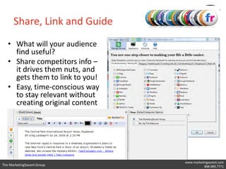 Share, Link and Guide
   • What will your audience
     find useful?
   • Share competitors info –
     it drives them nuts, and
     gets them to link to you!
   • Easy, time-conscious way
     to stay relevant without
     creating original content




                                 www.marketingsavant.com
The MarketingSavant Group             Twitter: @danavan
                                            888.989.7771
 