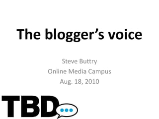 The blogger’s voice Steve Buttry Online Media Campus Aug. 18, 2010 