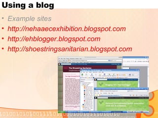 Using a blog <ul><li>Example sites </li></ul><ul><li>http://nehaaecexhibition.blogspot.com </li></ul><ul><li>http://ehblog...