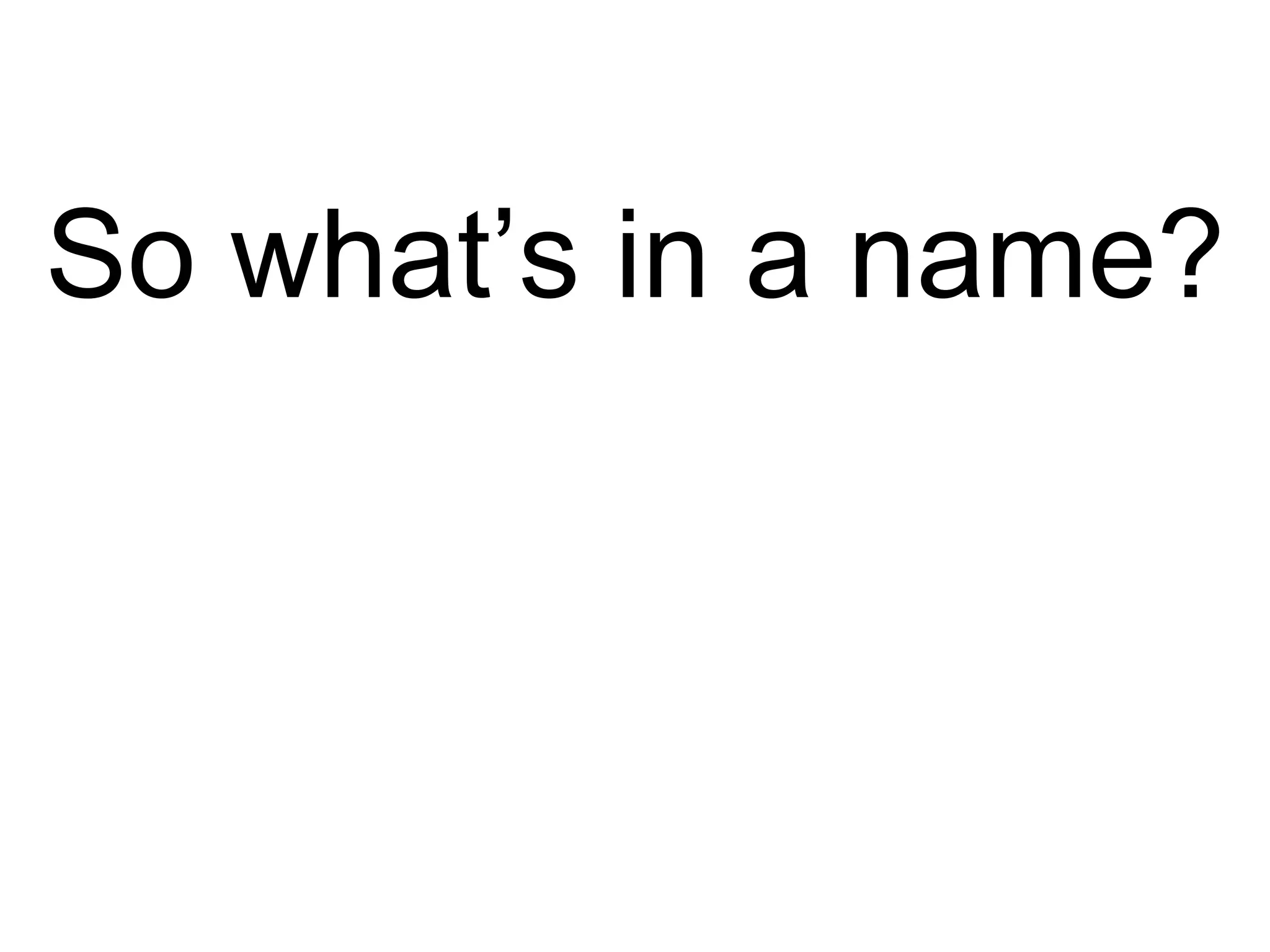 So what’s in a name? 