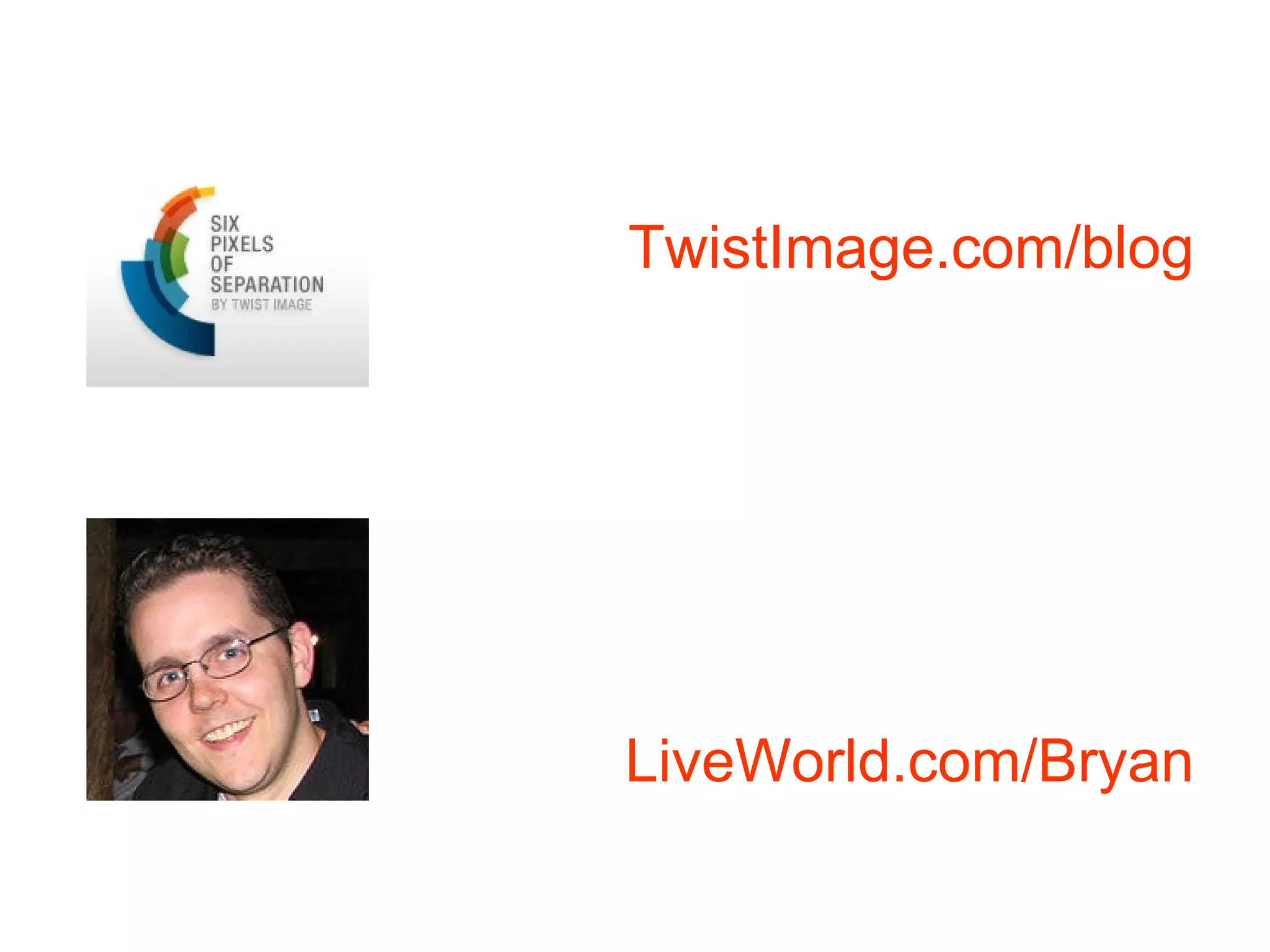 TwistImage.com/blog LiveWorld.com/Bryan 