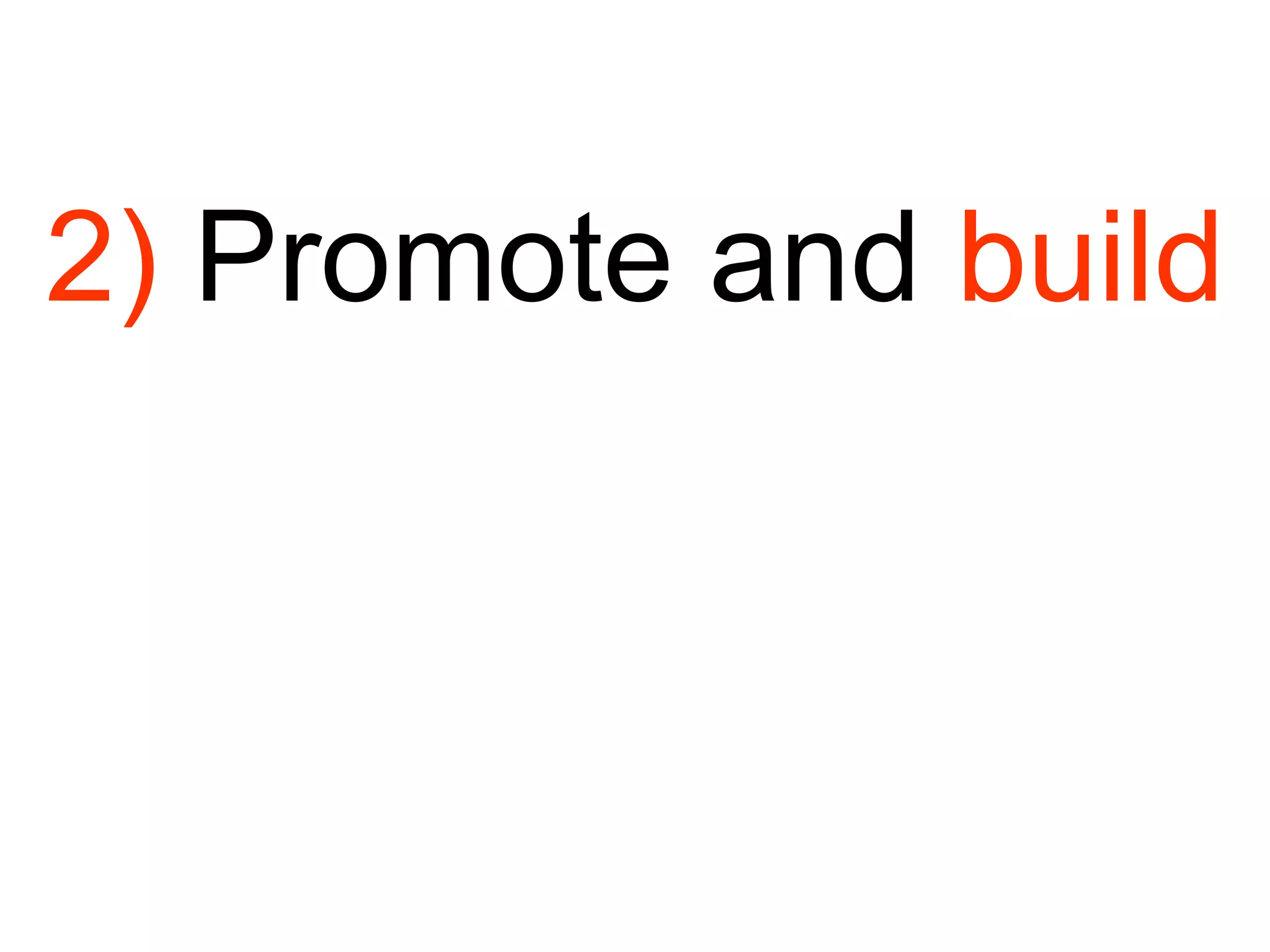 2)  Promote and  build 