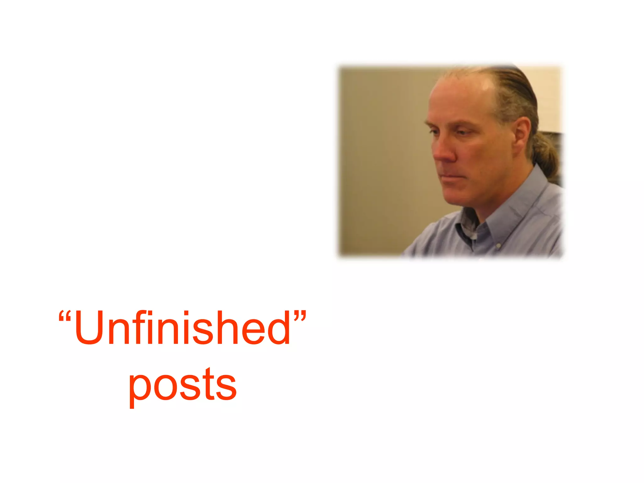 “ Unfinished” posts 