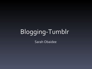 Blogging-Tumblr  Sarah Obaidee  