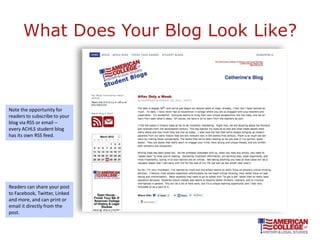 What Does Your Blog Look Like?



Note the opportunity for
readers to subscribe to your
blog via RSS or email –
every ACHLS student blog
has its own RSS feed.




Readers can share your post
to Facebook, Twitter, Linked
and more, and can print or
email it directly from the
post.
 