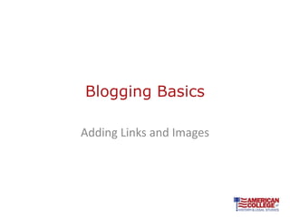 Blogging Basics

Adding Links and Images
 