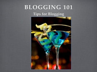BLOGGING 101
  Tips for Blogging
 