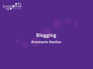 Blogging
Annmarie Hanlon
 