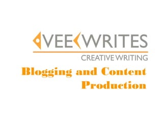 Blogging and Content
          Production
 