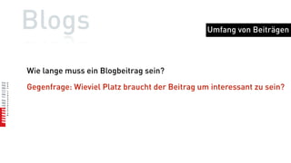 Blogs                                                    Wachstum



 • Leser-Explosion zum Launch ist unrealistisch
 • Blogs leben vom Austausch - darum:
   • bei anderen Bloggern kommentieren und verlinken
   • Themen wählen die die Leser interessieren
 • je mehr Inhalte, desto mehr Leser
 • erfolgreiche Artikel hinterfragen und daraus lernen
 