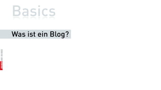 Basics
Was ist ein Blog?
 