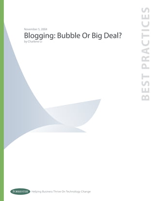 Helping Business Thrive On Technology Change
November 5, 2004
Blogging: Bubble Or Big Deal?
by Charlene Li
BESTPRACTICES
 