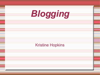 Blogging Kristine Hopkins 