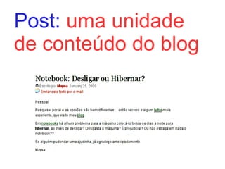 Post:  uma unidade de conteúdo do blog 
