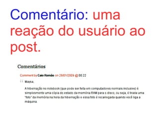 Comentário:  uma reação do usuário ao post. 