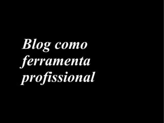 Blog como ferramenta profissional 