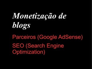 Monetização de blogs Parceiros (Google AdSense) SEO (Search Engine Optimization) 