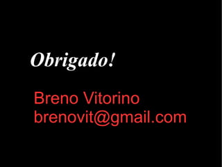 Obrigado! Breno Vitorino [email_address] 