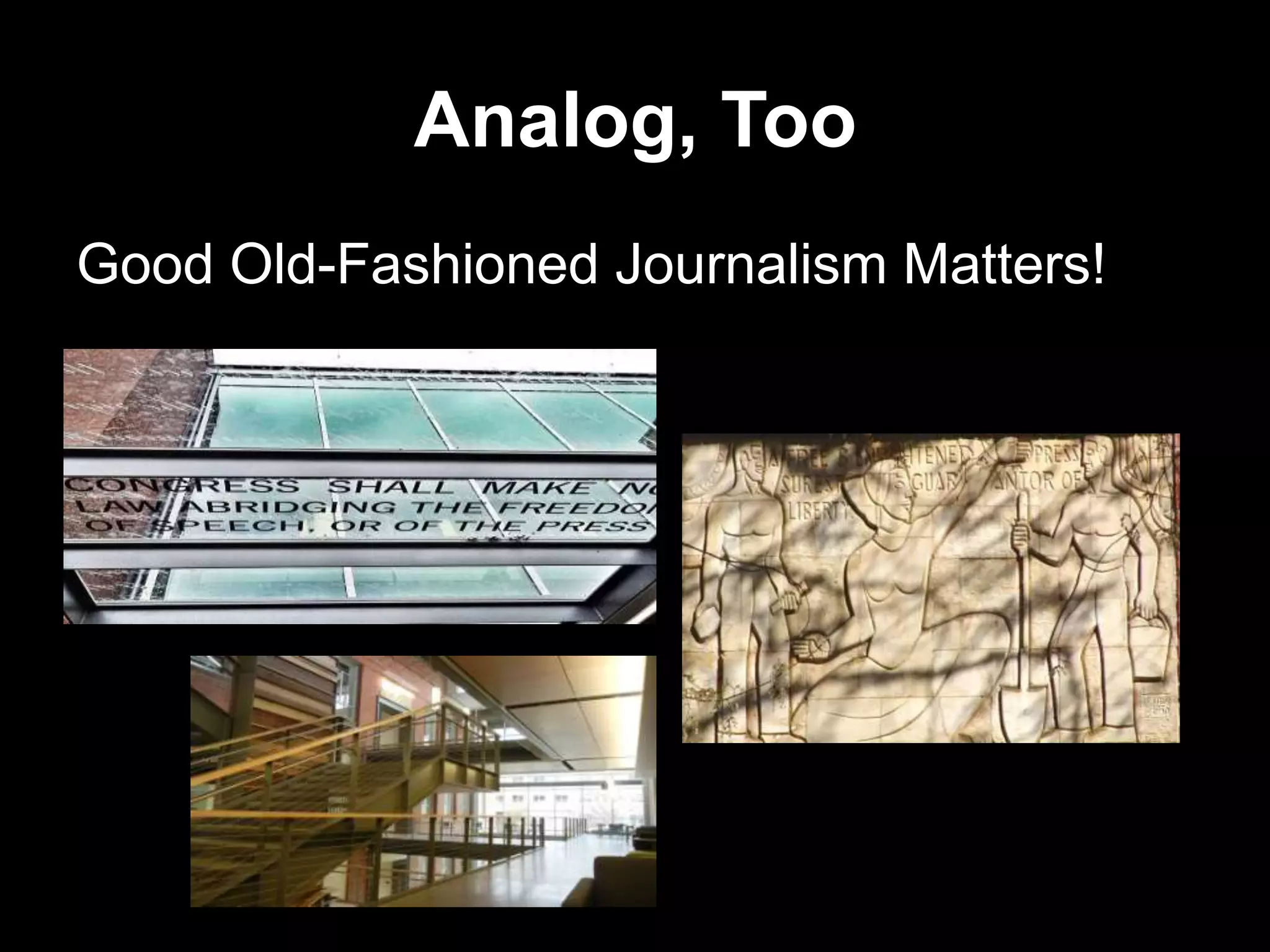 Analog, Too
Good Old-Fashioned Journalism Matters!
 