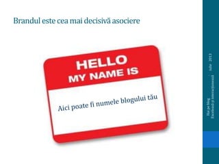 Brandulesteceamaidecisivăasociere
iulie2013
Haipeblog.
Exceleazășiinteracționează
 