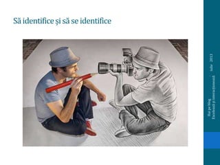 Săidentificeșisăseidentifice
iulie2013
Haipeblog.
Exceleazășiinteracționează
 