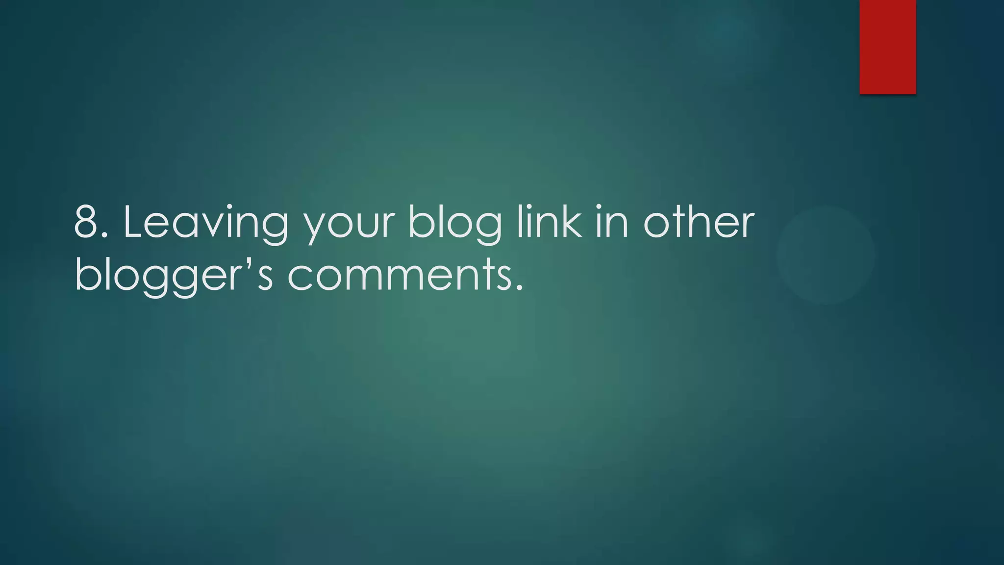 8. Leaving your blog link in other
blogger’s comments.
 