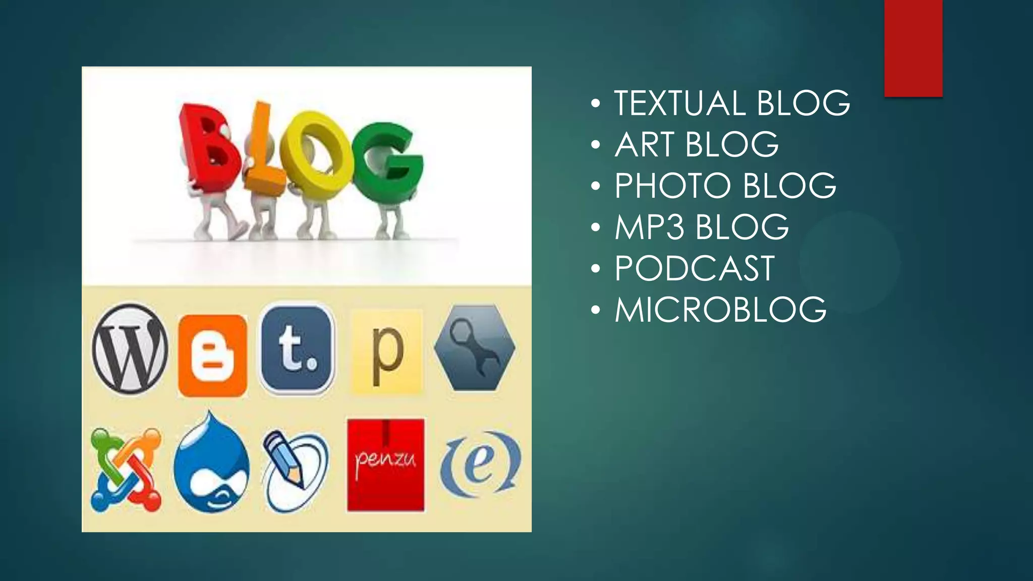 • TEXTUAL BLOG
• ART BLOG
• PHOTO BLOG
• MP3 BLOG
• PODCAST
• MICROBLOG
 