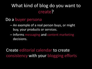 Blogging 101
• Add value to your customers.
• Be original + unique (do NOT steal content).

• Create meaningful content (n...