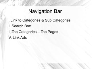 Navigation Bar
I. Link to Categories & Sub Categories
II. Search Box
III.Top Categories – Top Pages
IV. Link Ads
 