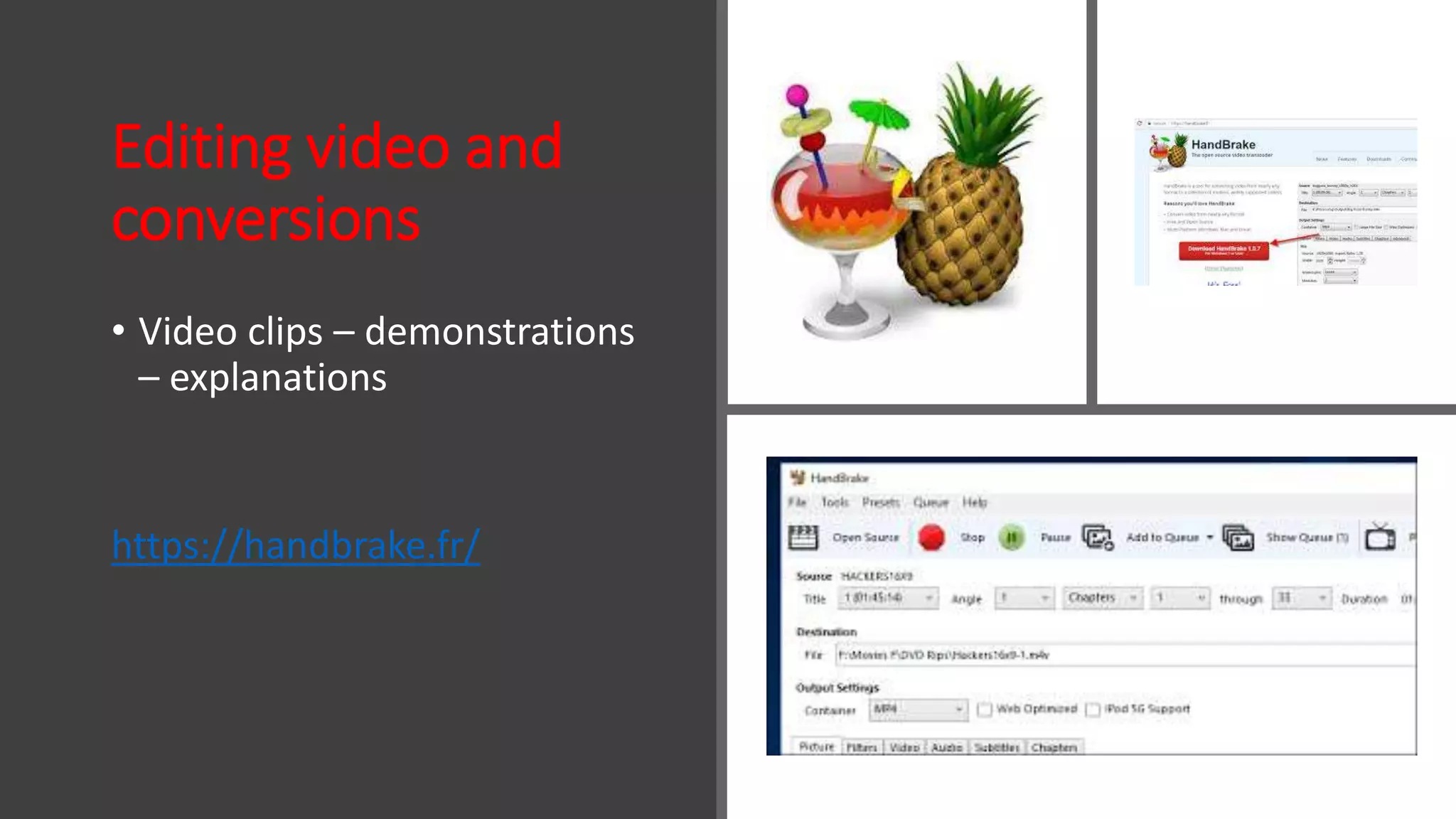 Editing video and
conversions
• Video clips – demonstrations
– explanations
https://handbrake.fr/
 