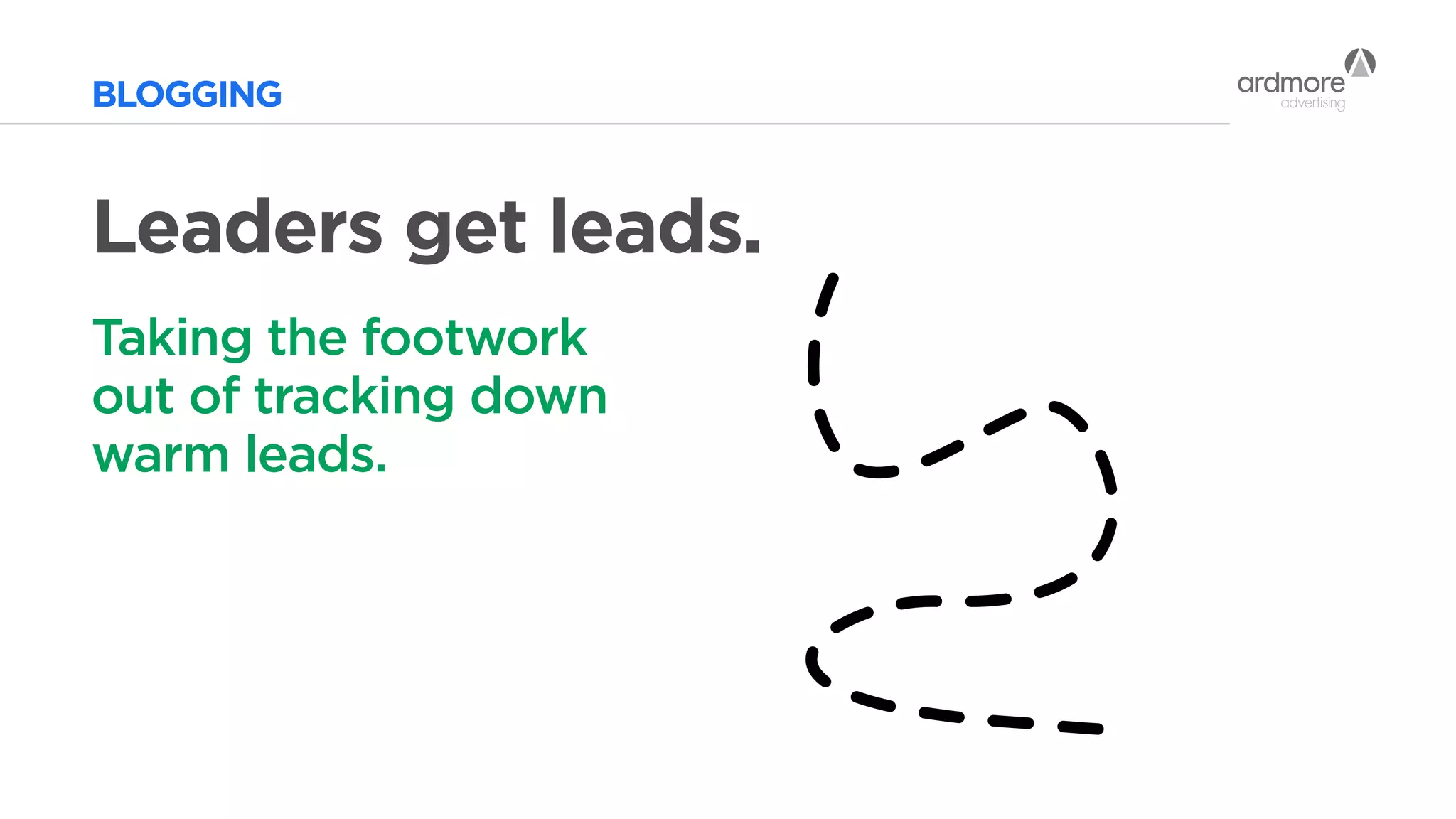 BLOGGING
Taking the footwork
out of tracking down
warm leads.
Leaders get leads.
 
