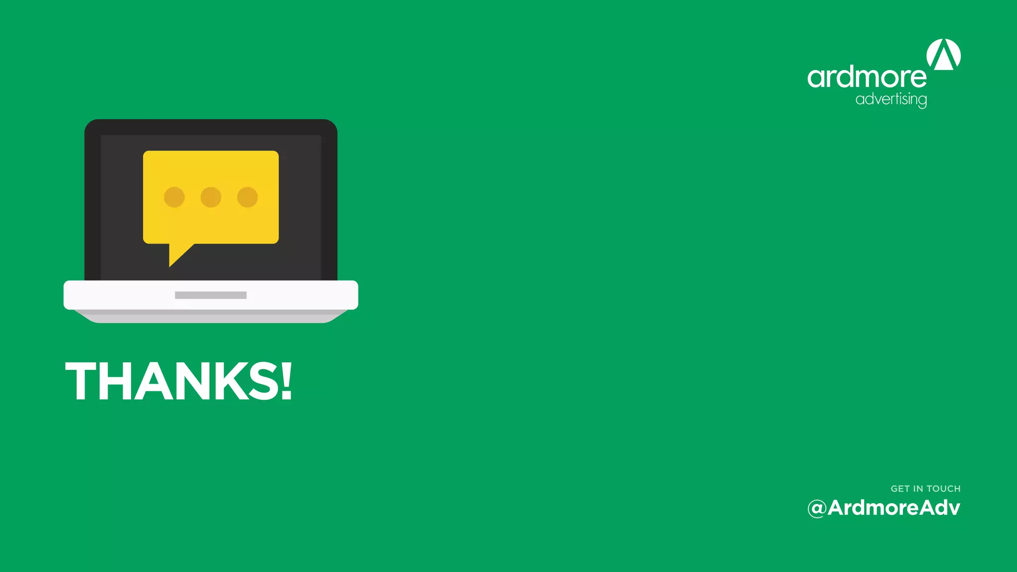 THANKS!
@ArdmoreAdv
GET IN TOUCH
 