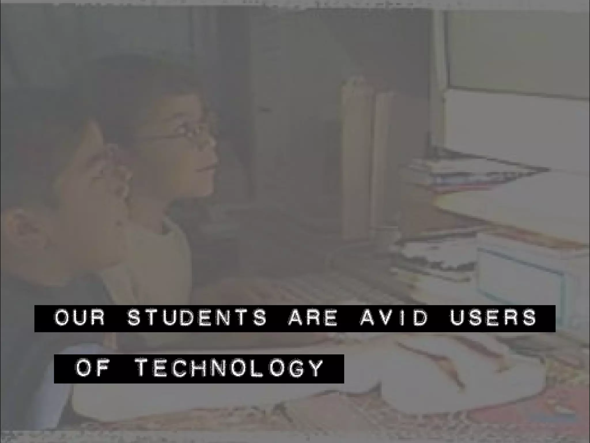 Our students are avid users… 