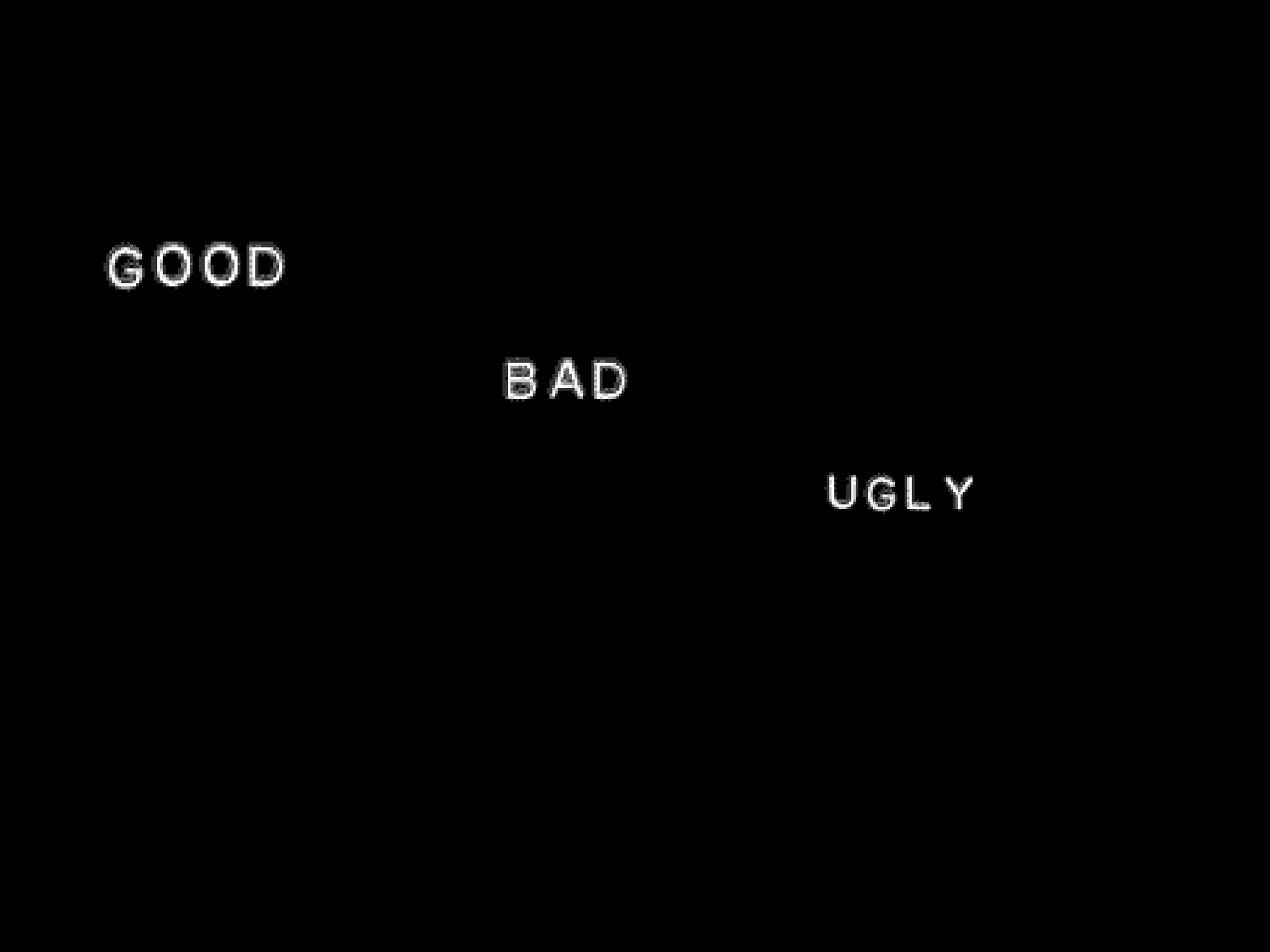 Good, Bad, Ugly 