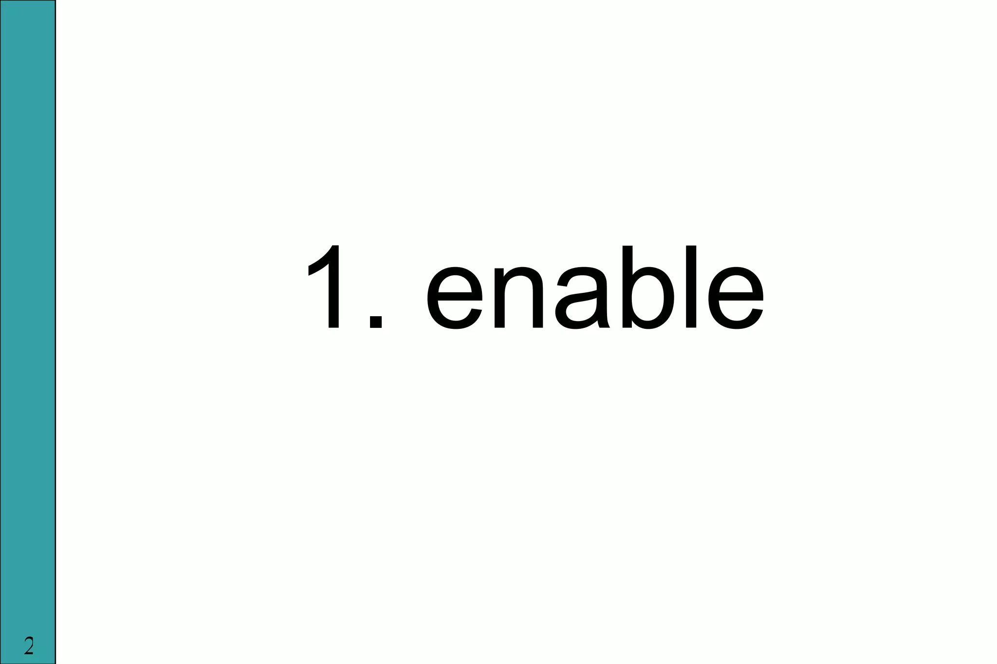 1. enable