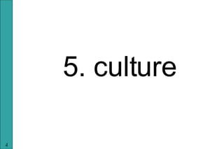 <ul><li>5. culture </li></ul>