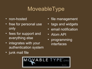 MoveableType <ul><li>non-hosted </li></ul><ul><li>free for personal use only </li></ul><ul><li>fees for support and everyt...