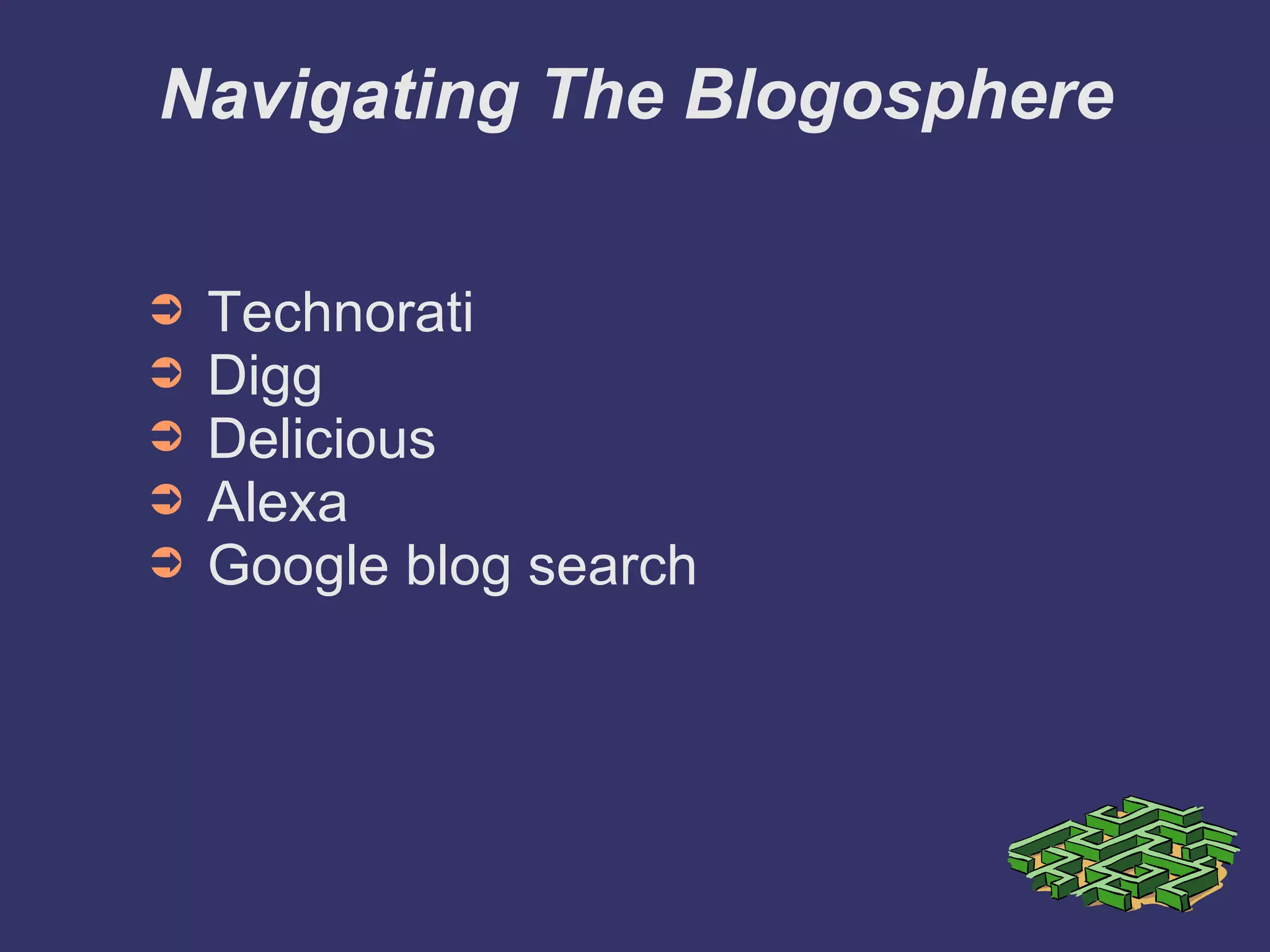 Navigating The Blogosphere Technorati Digg Delicious Alexa Google blog search 