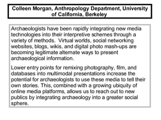 Colleen Morgan, Anthropology Department, University of California, Berkeley  Archaeologists have been rapidly integrating ...