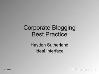 Corporate Blogging Best Practice Hayden Sutherland Ideal Interface 