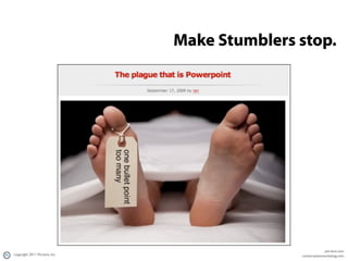 Make Stumblers stop.




                                                           portent.com
copyright 2011 Portent, In...