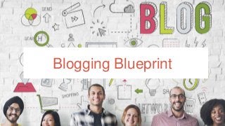 Blogging Blueprint
1
 