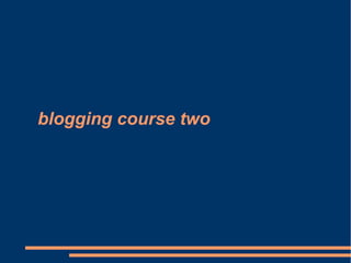 blogging course two
 
