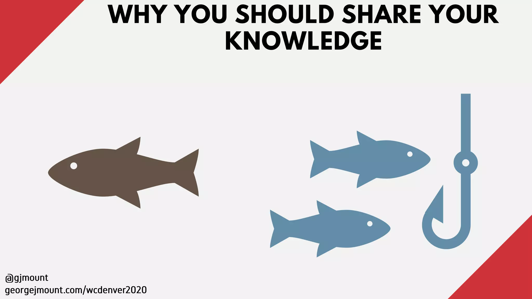 WHY YOU SHOULD SHARE YOUR
KNOWLEDGE