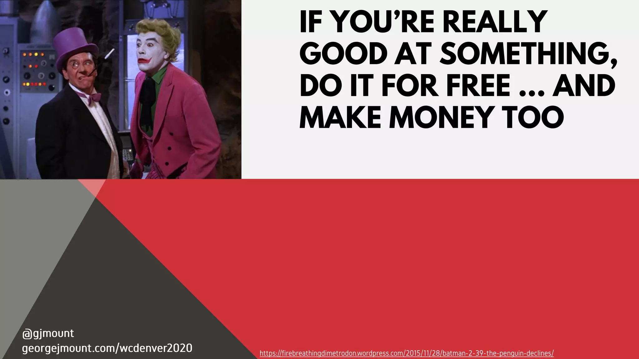 IF YOU’RE REALLY
GOOD AT SOMETHING,
DO IT FOR FREE … AND
MAKE MONEY TOO