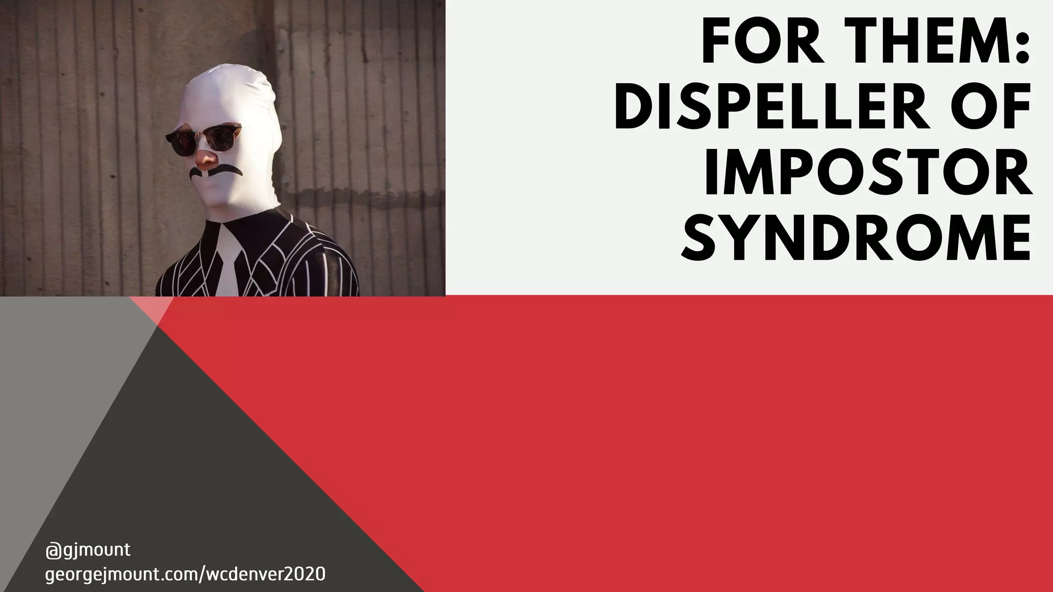FOR THEM:
DISPELLER OF
IMPOSTOR
SYNDROME