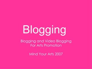 Blogging  Blogging and Video Blogging For Arts Promotion Mind Your Arts 2007 